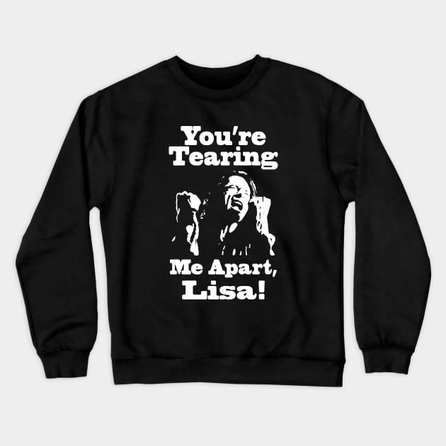 You're Tearing Me Apart, Lisa! Crewneck Sweatshirt by LordNeckbeard